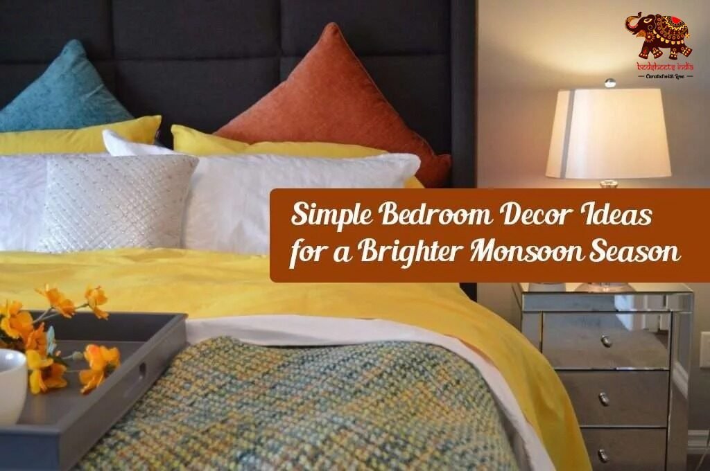 Simple Bedroom Decor Ideas for a Brighter Monsoon Season