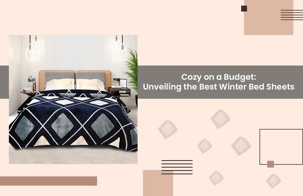 Cozy on a Budget: Unveiling the Best Winter Bed Sheets for Quality Sleep at Affordable Prices