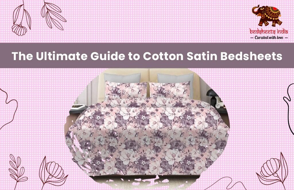 The Ultimate Guide to Cotton Satin Bedsheets: Everything You Need to Know