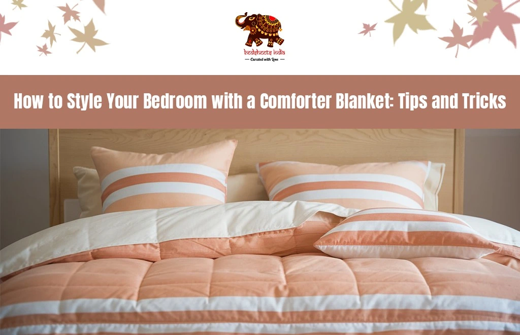 How to Style Your Bedroom with a Comforter Blanket: Tips and Tricks