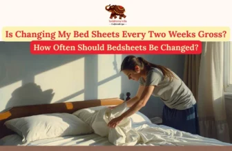 Is Changing My Bed Sheets Every Two Weeks Gross? How Often Should Bedsheets Be Changed?